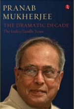 THE DRAMATIC DECADES THE INDIRA GANDHI YEARS Pranab Mukherjee Hard Back 348 Pages