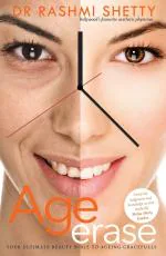 Age Erase- Your Ultimate Beauty Bible To Ageing Gracefully Dr Rashmi Shetty (Author) Ebury Press (25 June 2014) Paperback