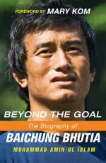 Beyond The Goal - The Biography of Baichung Bhutia_Mohammad Amin-ul Islam_Penguin Random House India