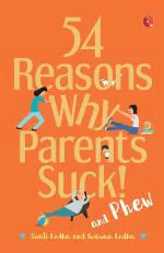 54 REASONS WHY PARENTS SUCK Dr Swati Lodha Paper Back 320 Pages Rupa Publications India