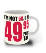 Whats Your Kick 50th Birthday I m not 50, I m 95 Plus Tax White Ceramic Coffee Mug 325 ML