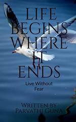 Life Begins Where It Ends : Live Without Fear