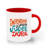 Whats Your Kick Motivation Theme Everything is gonna be Super Duper Printed Red Ceramic Coffee Mug and Tea Mug 325 ml