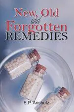 New, Old And Forgotten Remedies E.P. Anshutz, Paperback 552 Pages
