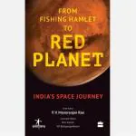 Indic Inspirations - From Fishing Hamlet to Red Planet: India's Space Journey