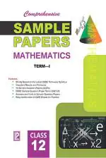 Comprehensive Sample Papers Mathematics XII (Term-I)_Laxmi Publications PVT. LTD.