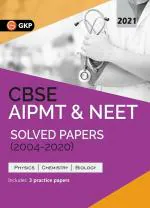 CBSE AIPMT & NEET 2021 - Solved Papers (2004-2020)_GK Publication (P) Ltd
