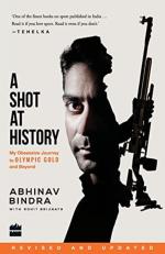 A Shot at History My Obsessive Journey to Olympic Gold and Beyond by Abhinav Bindra