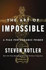 The Art of Impossible A Peak Performance Primer by Steven Kotler