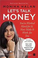 Lets Talk Money Youve Worked Hard For It, Now Make It Work For You by Monika Halan