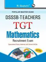 R. GUPTA'S POPULAR MASTER GUIDE DSSSB Teachers TGT Mathematics Recruitment Exam Guide
