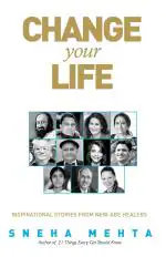 Change Your Life- Inspirational Stories From New-age Healers Sneha Mehta (Author) RHI (1 January 2013) Paperback