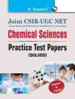 Joint CSIR-UGC NET: Chemical Sciences - Practice Test Papers (Solved) - (R. Gupta's Popular Master Guide)