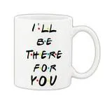 Mug Morning Quotes Mug I Will Be There for You Quotes Mug Quotes Mug Coffee Ceramic Mug 325ml (White)