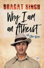 Why I am an Atheist and Other Works_General Press