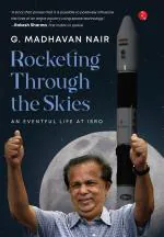 Rocketing Through the Skies : An Eventful Life at ISRO_G. Madhavan Nair, Jaya G. Nair_Hardcover_360 Pages_Rupa Publications India