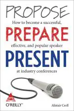 Propose Prepare Present Alistair Croll Paperback 88 Pages