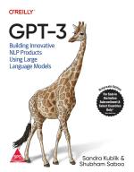 Gpt-3 Building Innovative Nlp Products Using Large Language Models Shubham Saboo, Sandra Kublik 152 Pages