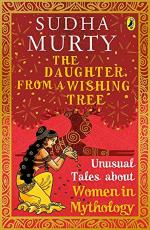The Daughter from a Wishing Tree - Unusual Tales About Women in Mythology by Sudha Murty