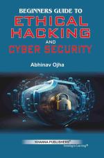 Beginners Guide to Ethical Hacking & Cybersecurity by KHANNA PUBLISHERS