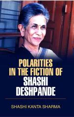 Polarities in the Fiction of Shashi Deshpande