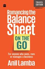 Romancing The Balance Sheet On The Go by Anil Lamba