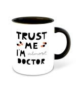 Whats Your Kick Doctor Theme Trust Me I m almost Doctor with Medicine Design Printed Black Ceramic Coffee and Tea Mug 325 ML