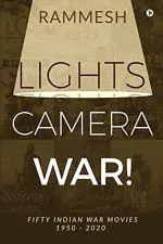 Lights Camera War! : Fifty Indian War Movies 1950 - 2020