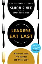 Leaders Eat Last Why Some Teams Pull TogeTher and OThers Dont by Simon Sinek