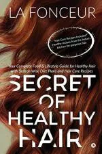 Secret of Healthy Hair : Your Complete Food & Lifestyle Guide for Healthy Hair with Season Wise Diet Plans and Hair Care Recipes