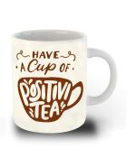 Whats Your Kick Have a Cup of Positivi Tea Printed White Ceramic Coffee Mug and Tea Mug 325 ML