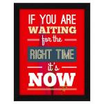 ArtX Multicolor Motivational Quote If You Are Waiting For The Right Time Its Now Framed Wall Art Painting 10 X 13 Inch