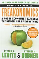 Freakonomics A Rogue Economist Explores The Hidden Side Of Everything by Steven D. Levitt