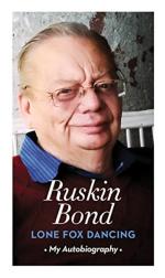 Lone Fox Dancing My Autobiography by Ruskin Bond