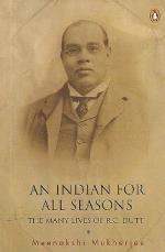 An Indian For All Seasons Paperback - The Many Lives of R.c. Dutt - Meenakshi Mukherjee, Penguin Books India - Penguin (1 January 2009)