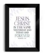 ELBEN CREATIVES Bible Verses Frame: Jesus Christ is The Same Yesterday and Today and Forever. Hebrews. 13:8 / Christian Photo Frames/Christian Home Decor/Christian Gift/16.7 x 11.7 inches