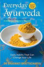 Everyday Ayurveda Daily Habits That Can Change Your Life by Dr Bhaswati Bhattacharya