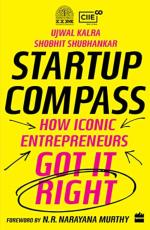 Startup Compass How Iconic Entrepreneurs Got It Right by Ujwal Kalra
