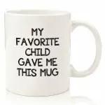 Bains My Favorite Child Gave Me This Funny Coffee Mug - Best Mom & Dad Christmas Gifts - Gag Xmas Present Idea from Daughter, Son, Kids - Novelty Birthday Gift for Parents - Fun Cup for Men, Women, Him, Her gifting mugs (Fav Child)