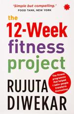 The 12-Week Fitness Project by Rujuta Diwekar