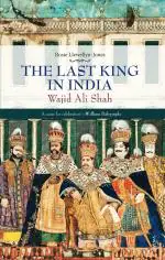 The Last King in India Hardcover - Wajid Ali Shah (1822 Hardcover -87) - Rosie Llewellyn-Jones, Random House India (23 June 2014)
