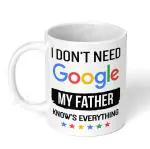 Akipi I Don’t Need Google My Father Knows Everything Ceramic Coffee Mug