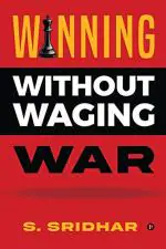 Winning without Waging War : War Tactics for Business and Career Leadership