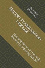 Computer Book ShopBitcoin Investigation Manual - Hunting Bitcoin In The Aml-Money Laundering World Paperback
