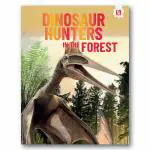 Dinosaur Hunters In The Forest - Encyclopedia Books for Kids