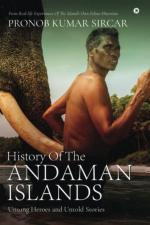 History Of The Andaman Islands : Unsung Heroes and Untold Stories