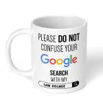 Akipi Please Do Not Confuse Your Google Search With My Law Degree Ceramic Coffee Mug