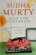 Wise And Otherwise - A Salute To Life Sudha Murty Paperback 232 Pages