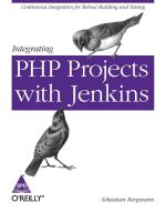 Integrating Php Projects With Jenkins Sebastian Bergmann Paperback 80 Pages