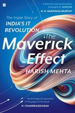 Maverick Effect The Inside Story Of Indias It Revolution by Harish Mehta